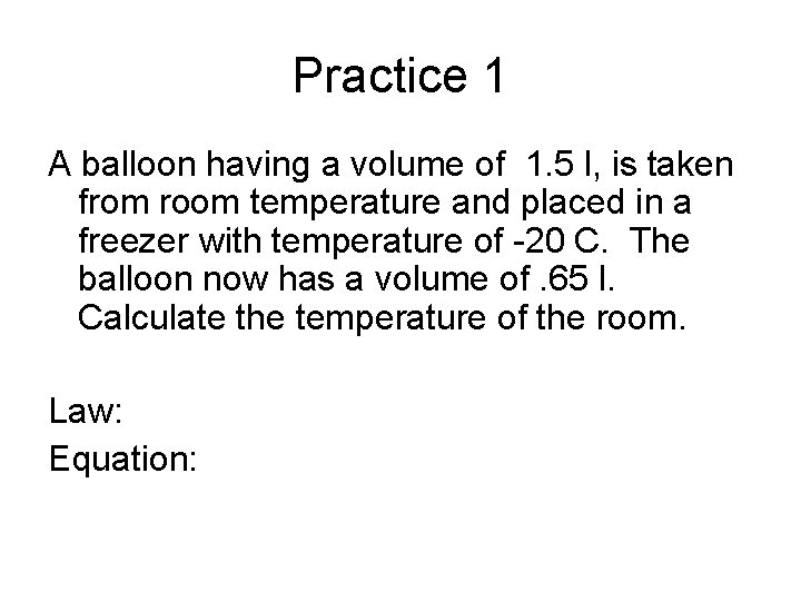 Practice 1 A balloon having a volume of 1. 5 l, is taken from