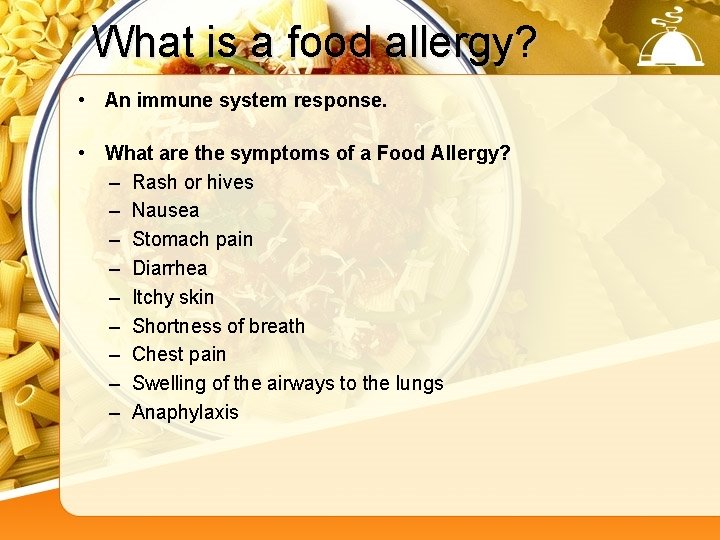 What is a food allergy? • An immune system response. • What are the
