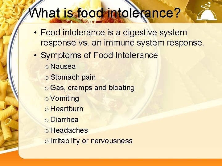 What is food intolerance? • Food intolerance is a digestive system response vs. an