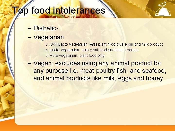 Top food intolerances – Diabetic- – Vegetarian o Oco-Lacto Vegetarian: eats plant food plus