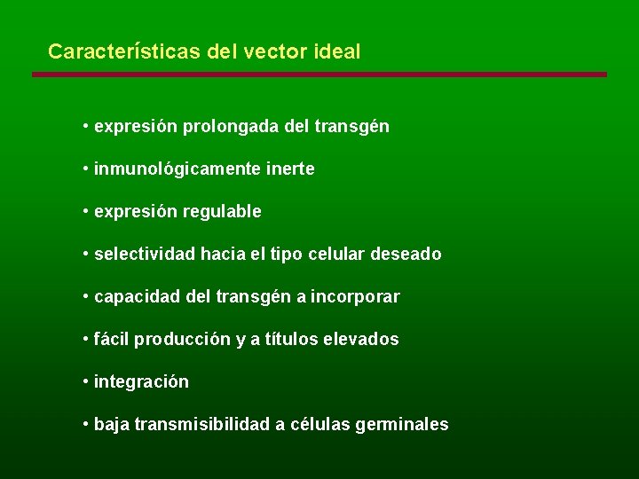 Características del vector ideal • expresión prolongada del transgén • inmunológicamente inerte • expresión