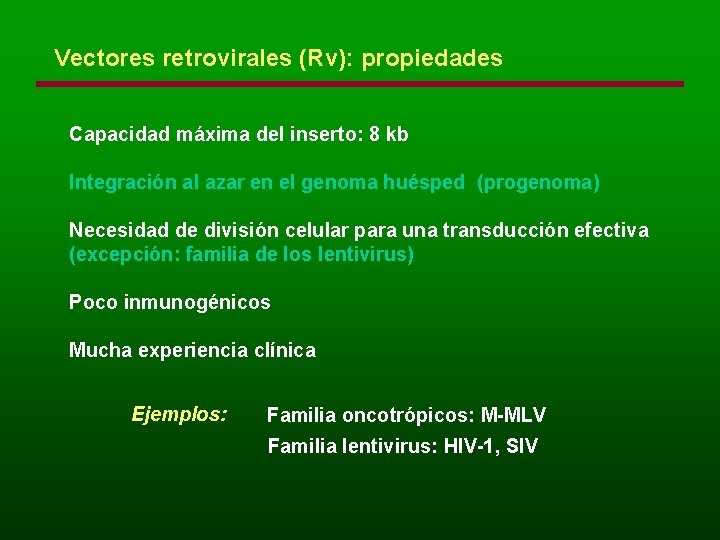 Vectores retrovirales (Rv): propiedades Capacidad máxima del inserto: 8 kb Integración al azar en