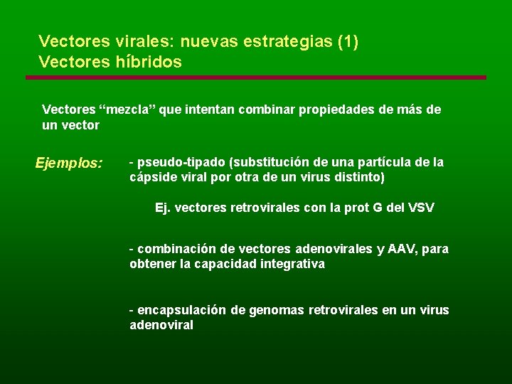 Vectores virales: nuevas estrategias (1) Vectores híbridos Vectores “mezcla” que intentan combinar propiedades de