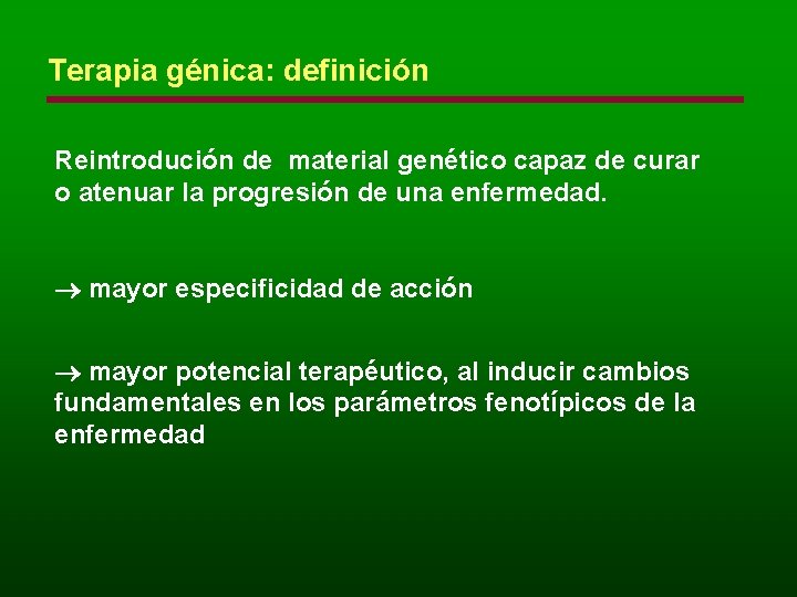 Terapia génica: definición Reintrodución de material genético capaz de curar o atenuar la progresión