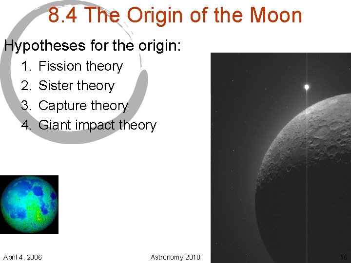 8. 4 The Origin of the Moon Hypotheses for the origin: 1. 2. 3.