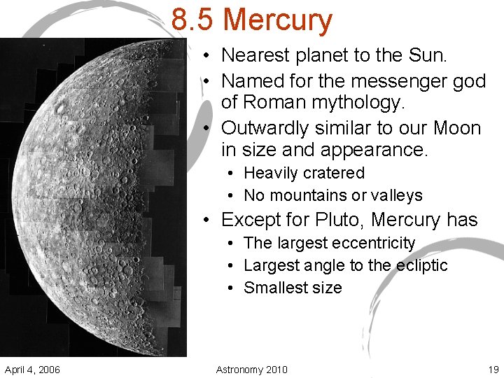 8. 5 Mercury • Nearest planet to the Sun. • Named for the messenger