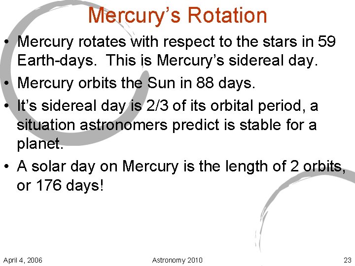 Mercury’s Rotation • Mercury rotates with respect to the stars in 59 Earth-days. This