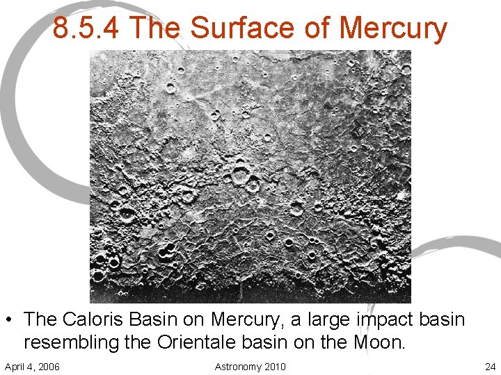 8. 5. 4 The Surface of Mercury • The Caloris Basin on Mercury, a