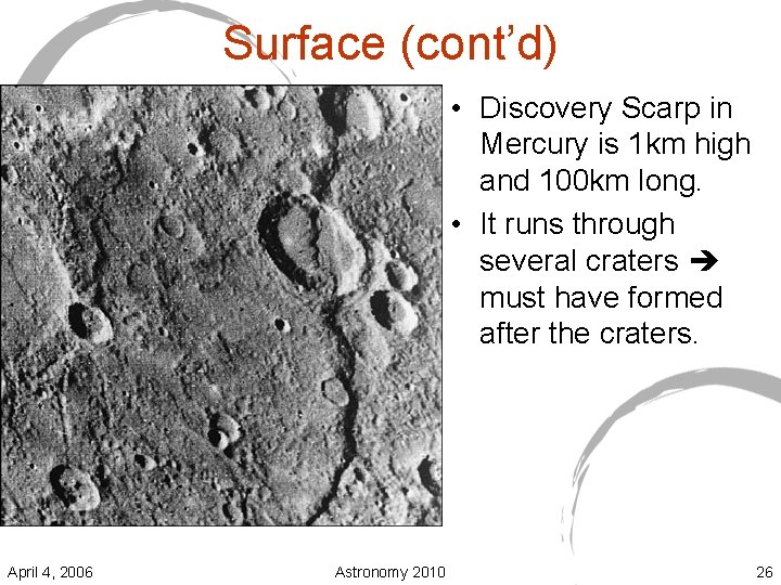 Surface (cont’d) • Discovery Scarp in Mercury is 1 km high and 100 km