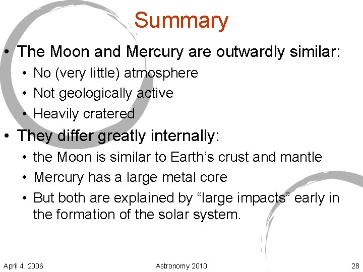 Summary • The Moon and Mercury are outwardly similar: • No (very little) atmosphere