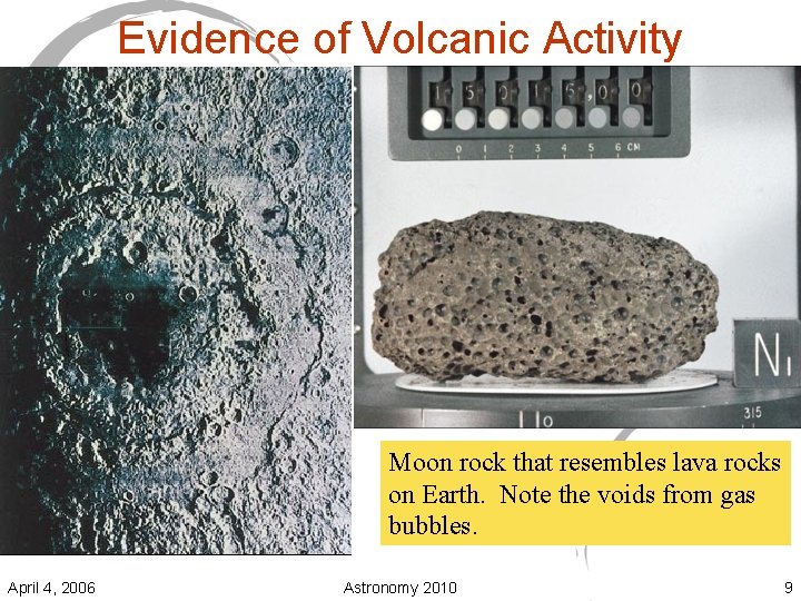 Evidence of Volcanic Activity Moon rock that resembles lava rocks on Earth. Note the