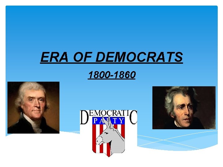 ERA OF DEMOCRATS 1800 -1860 