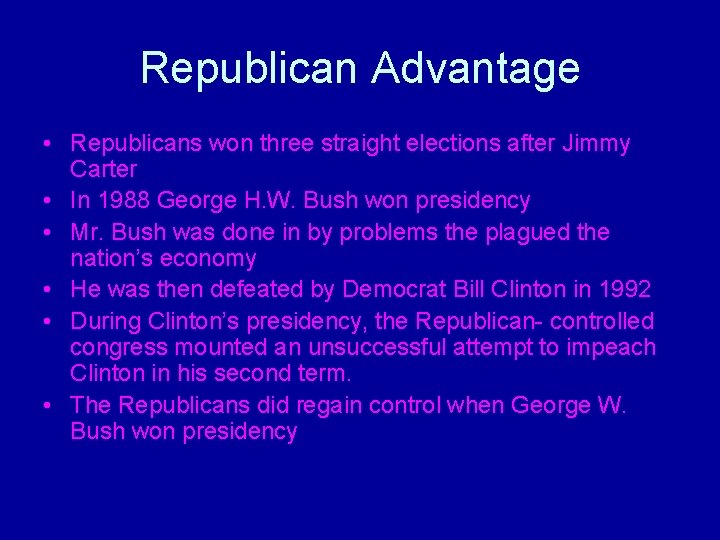 Republican Advantage • Republicans won three straight elections after Jimmy Carter • In 1988