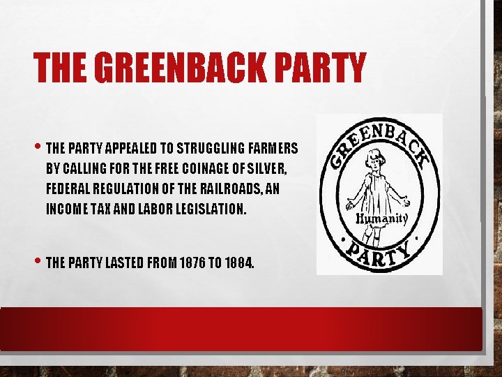 THE GREENBACK PARTY • THE PARTY APPEALED TO STRUGGLING FARMERS BY CALLING FOR THE