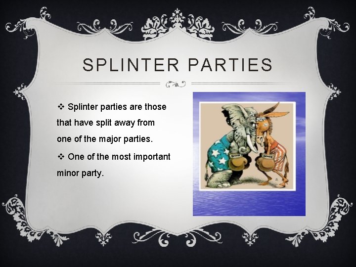 SPLINTER PARTIES v Splinter parties are those that have split away from one of