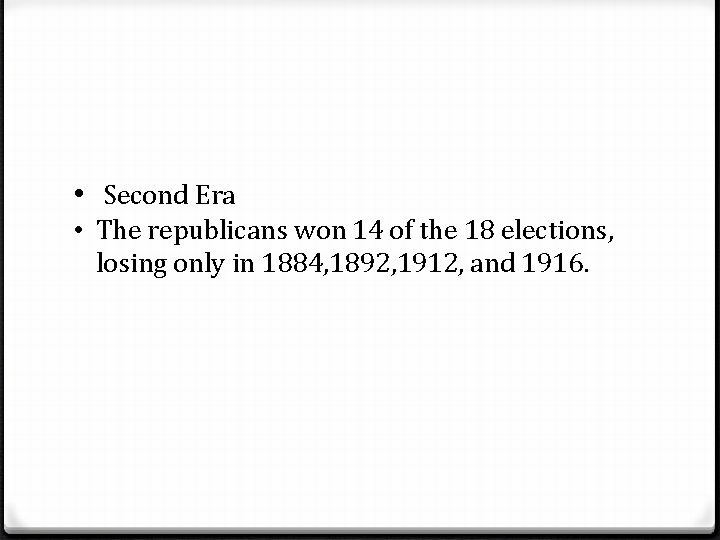  • Second Era • The republicans won 14 of the 18 elections, losing