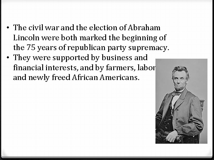  • The civil war and the election of Abraham Lincoln were both marked