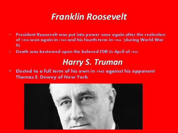 Franklin Roosevelt • • President Roosevelt was put into power once again after the