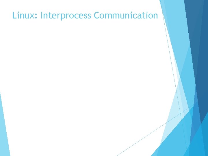 Linux: Interprocess Communication 