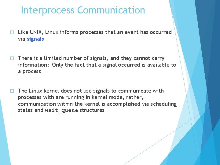 Interprocess Communication � Like UNIX, Linux informs processes that an event has occurred via