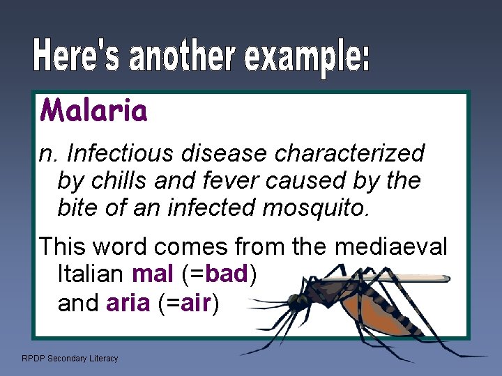 Malaria n. Infectious disease characterized by chills and fever caused by the bite of