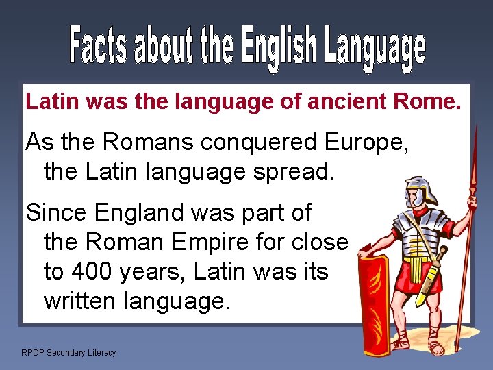 Latin was the language of ancient Rome. As the Romans conquered Europe, the Latin