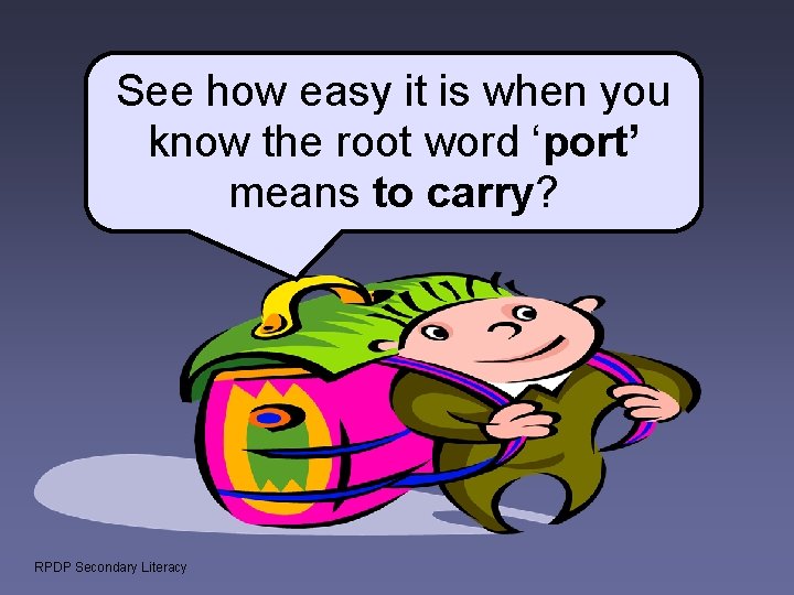 See how easy it is when you know the root word ‘port’ means to