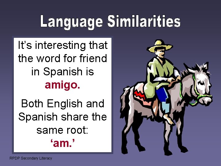 It’s interesting that the word for friend in Spanish is amigo. Both English and