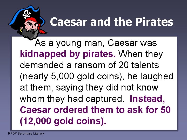 Caesar and the Pirates As a young man, Caesar was kidnapped by pirates. When