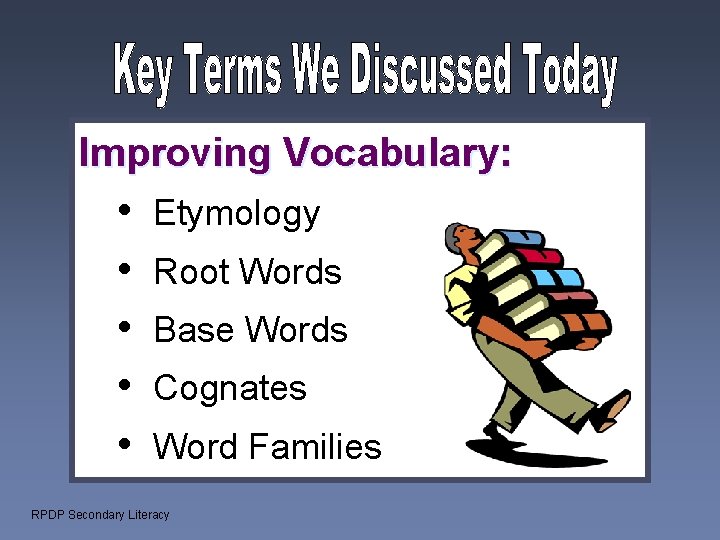 Improving Vocabulary: • • • Etymology Root Words Base Words Cognates Word Families RPDP