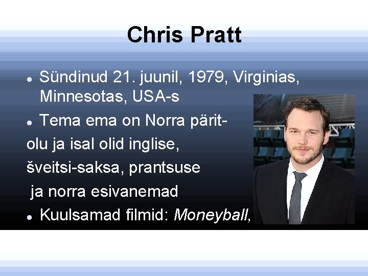 Chris Pratt Sündinud 21. juunil, 1979, Virginias, Minnesotas, USA-s Tema on Norra päritolu ja