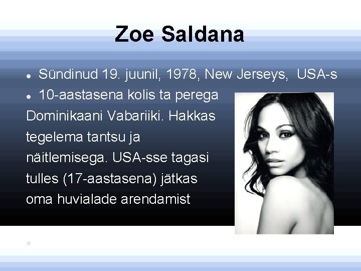 Zoe Saldana Sündinud 19. juunil, 1978, New Jerseys, USA-s 10 -aastasena kolis ta perega