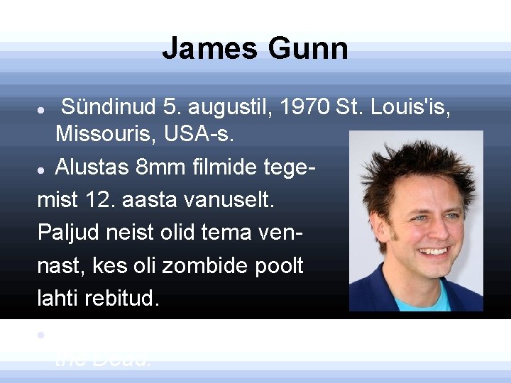 James Gunn Sündinud 5. augustil, 1970 St. Louis'is, Missouris, USA-s. Alustas 8 mm filmide