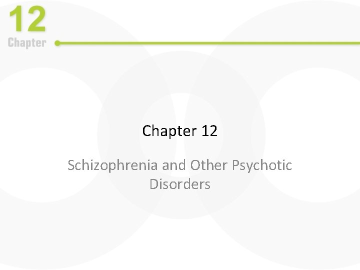 Chapter 12 Schizophrenia and Other Psychotic Disorders 