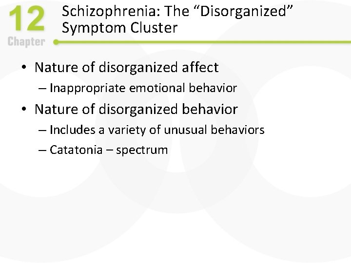 Schizophrenia: The “Disorganized” Symptom Cluster • Nature of disorganized affect – Inappropriate emotional behavior