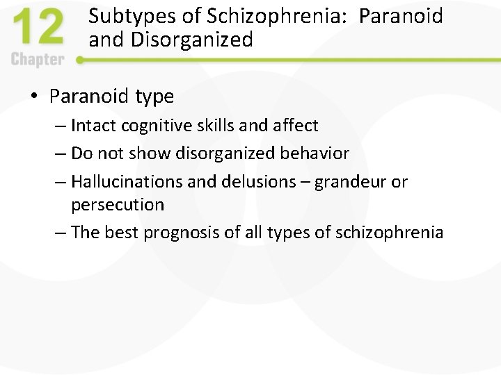 Subtypes of Schizophrenia: Paranoid and Disorganized • Paranoid type – Intact cognitive skills and