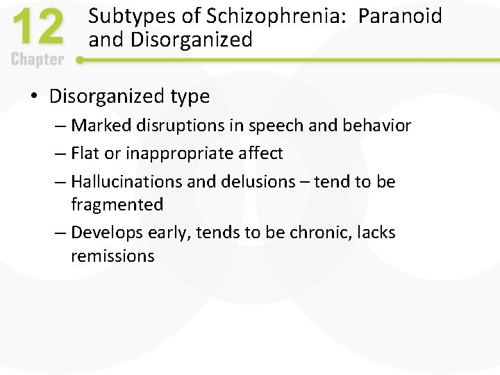 Subtypes of Schizophrenia: Paranoid and Disorganized • Disorganized type – Marked disruptions in speech