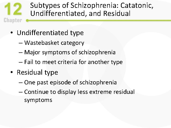 Subtypes of Schizophrenia: Catatonic, Undifferentiated, and Residual • Undifferentiated type – Wastebasket category –