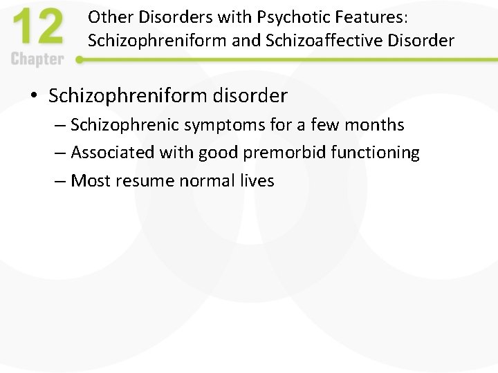 Other Disorders with Psychotic Features: Schizophreniform and Schizoaffective Disorder • Schizophreniform disorder – Schizophrenic
