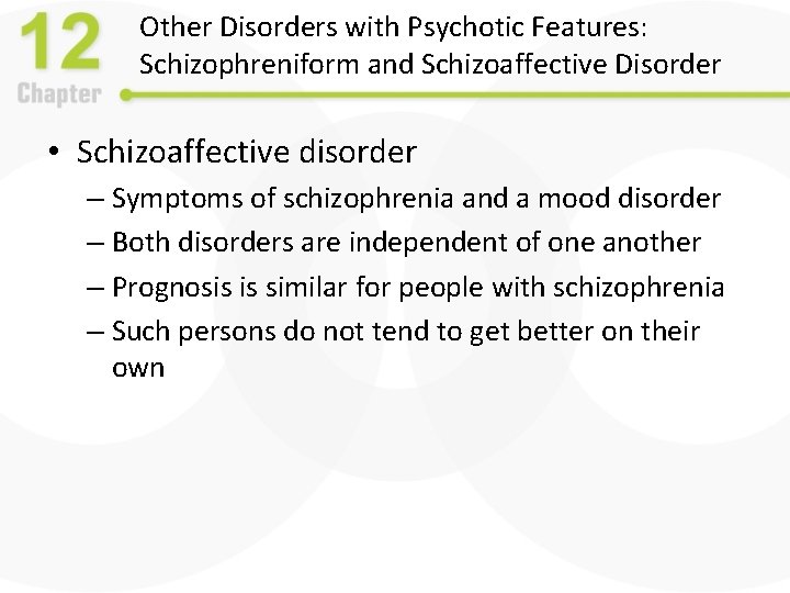 Other Disorders with Psychotic Features: Schizophreniform and Schizoaffective Disorder • Schizoaffective disorder – Symptoms