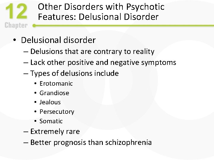 Other Disorders with Psychotic Features: Delusional Disorder • Delusional disorder – Delusions that are