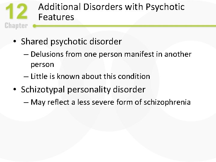 Additional Disorders with Psychotic Features • Shared psychotic disorder – Delusions from one person