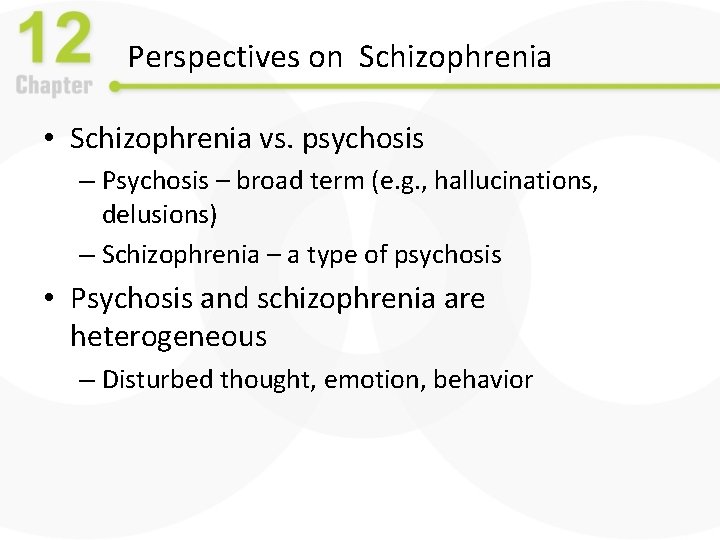 Perspectives on Schizophrenia • Schizophrenia vs. psychosis – Psychosis – broad term (e. g.