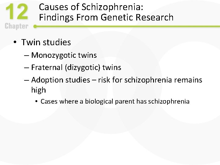 Causes of Schizophrenia: Findings From Genetic Research • Twin studies – Monozygotic twins –