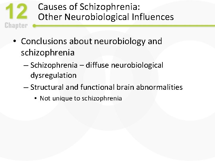 Causes of Schizophrenia: Other Neurobiological Influences • Conclusions about neurobiology and schizophrenia – Schizophrenia