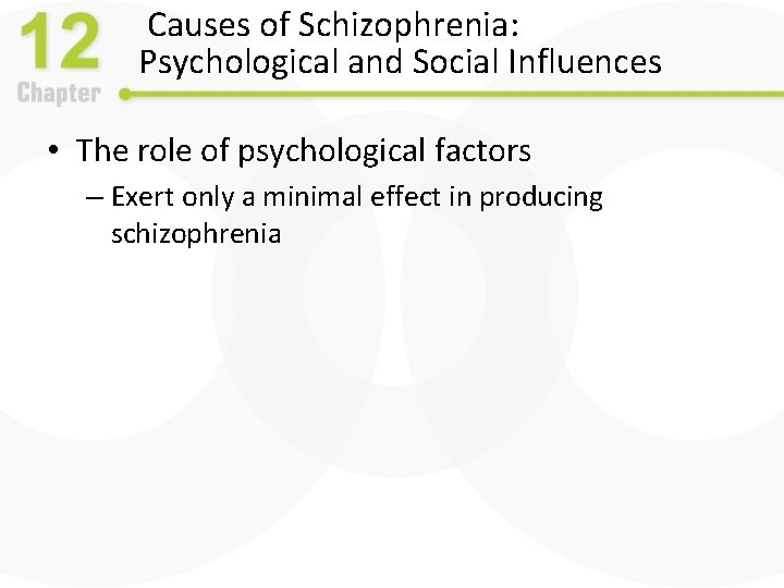 Causes of Schizophrenia: Psychological and Social Influences • The role of psychological factors –