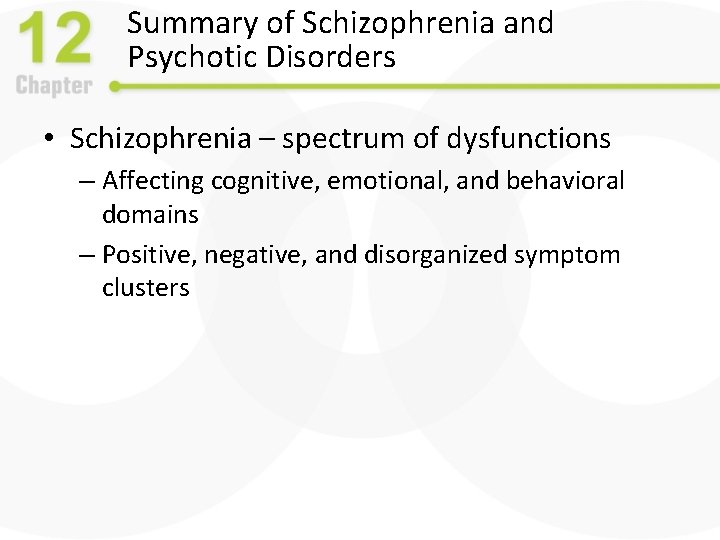 Summary of Schizophrenia and Psychotic Disorders • Schizophrenia – spectrum of dysfunctions – Affecting