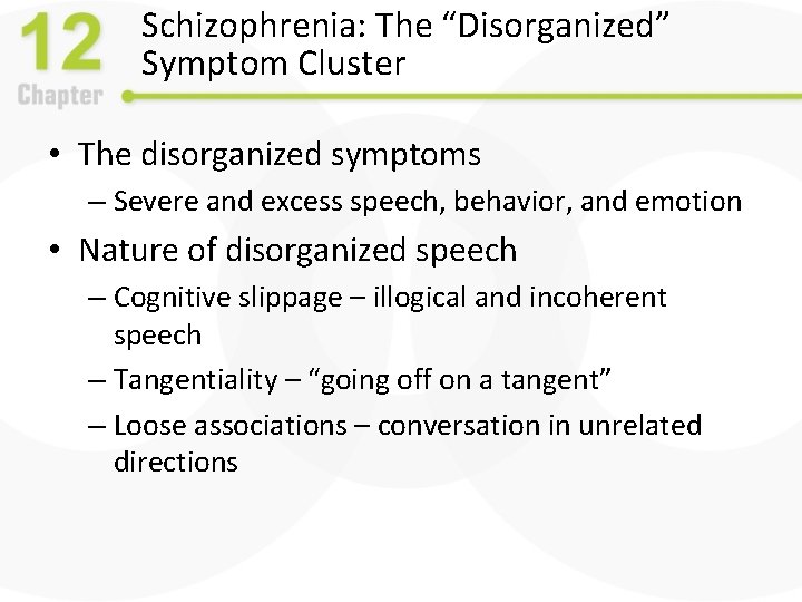 Schizophrenia: The “Disorganized” Symptom Cluster • The disorganized symptoms – Severe and excess speech,