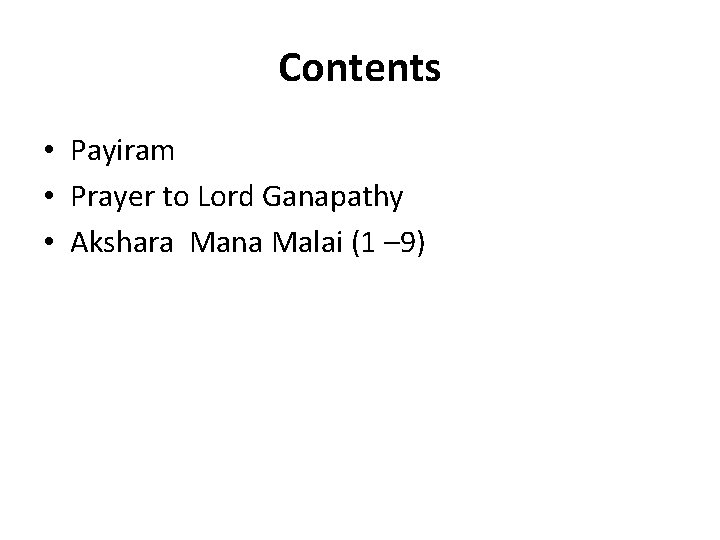 Contents • Payiram • Prayer to Lord Ganapathy • Akshara Mana Malai (1 – Contents • Payiram • Prayer to Lord Ganapathy • Akshara Mana Malai (1 –