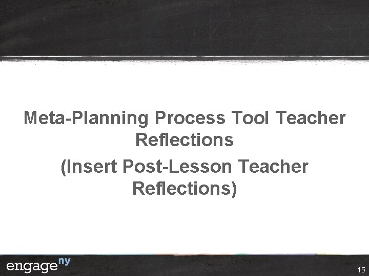 Meta-Planning Process Tool Teacher Reflections (Insert Post-Lesson Teacher Reflections) 15 Meta-Planning Process Tool Teacher Reflections (Insert Post-Lesson Teacher Reflections) 15